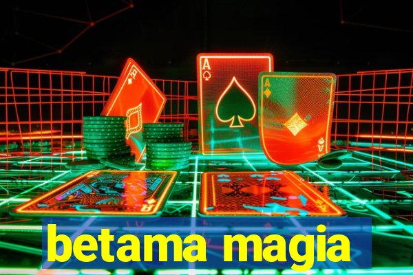 betama magia